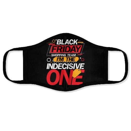 Black Friday Shopping Team I'm The Indecisive One Face Masks