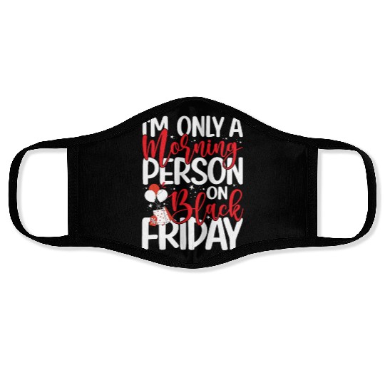 I'm Only A Morning Person On Black Friday Face Masks