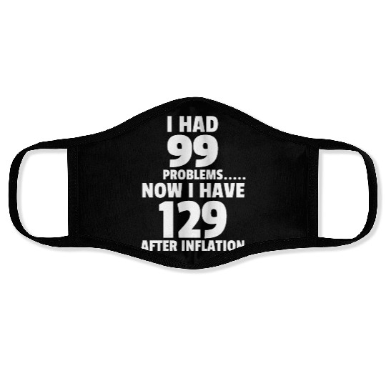 99 problems Inflation Joke Design Funny LOL Face Masks