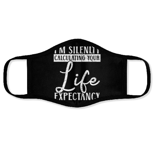 I'm Silently Computing Your Life Expectancy Face Masks