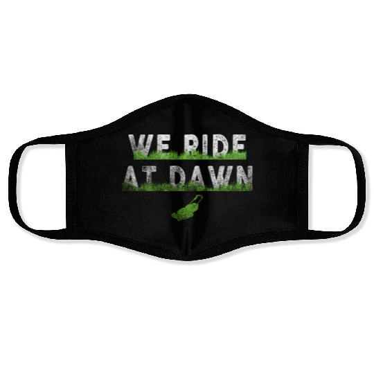 We Ride At Dawn Dad Lawn Mower Make Laugh Day Yard Face Masks