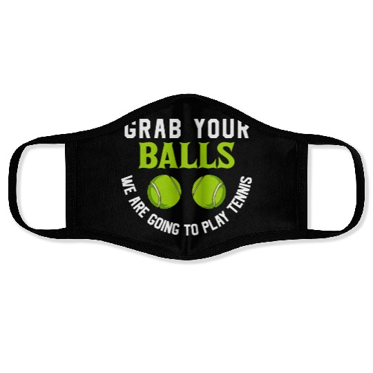 Grab your balls we are going to play tennis Face Masks