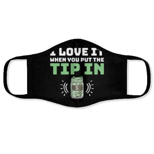 I Love It When You Put The Tip In Funny Bartender Face Masks