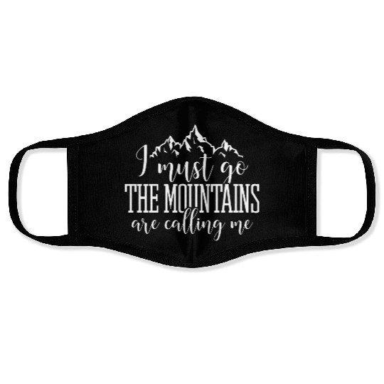 I must go the mountains are calling me Face Masks
