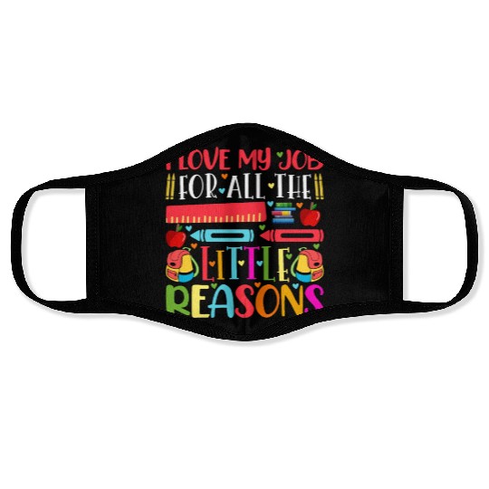 Teacher I Love My Job For All The Little Reasons Face Masks