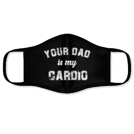 Your Dad Is My Cardio Gym Exercise Humorous Face Masks