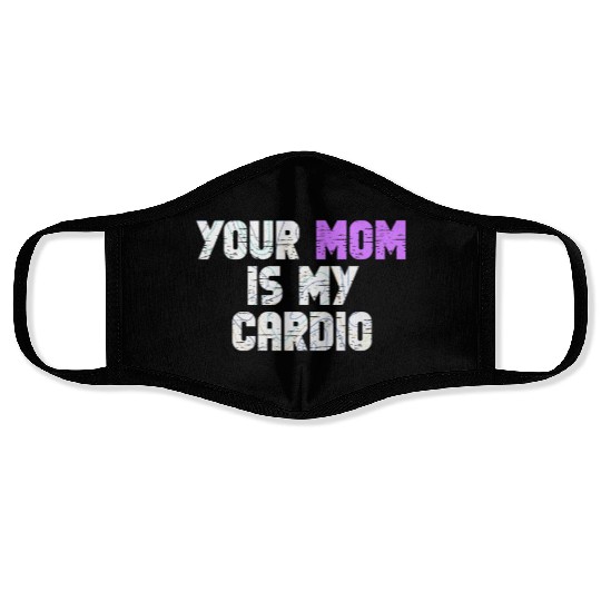 Your Mom Is My Cardio Gym Exercise Humorous Face Masks