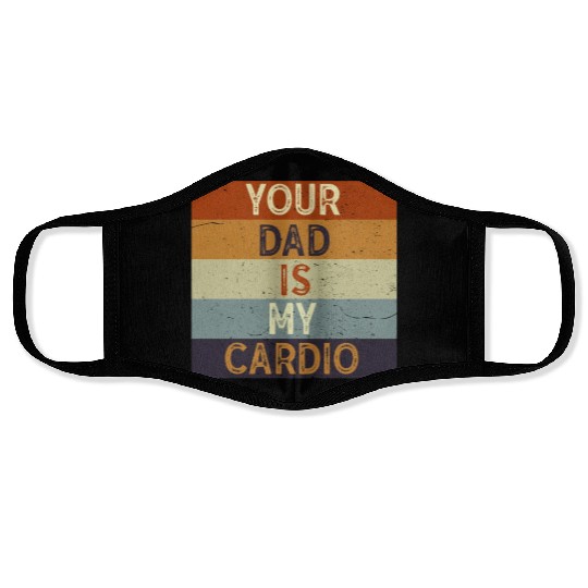 Your Dad Is My Cardio Gym Exercise Humorous Face Masks