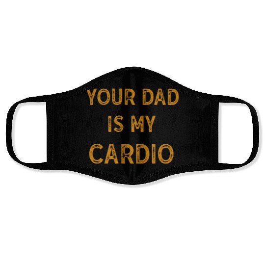 Your Dad Is My Cardio Gym Exercise Humorous Face Masks