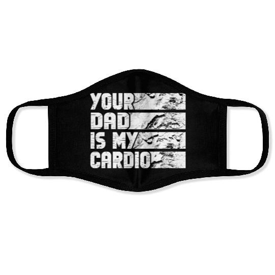 Your Dad Is My Cardio Gym Exercise Humorous Face Masks