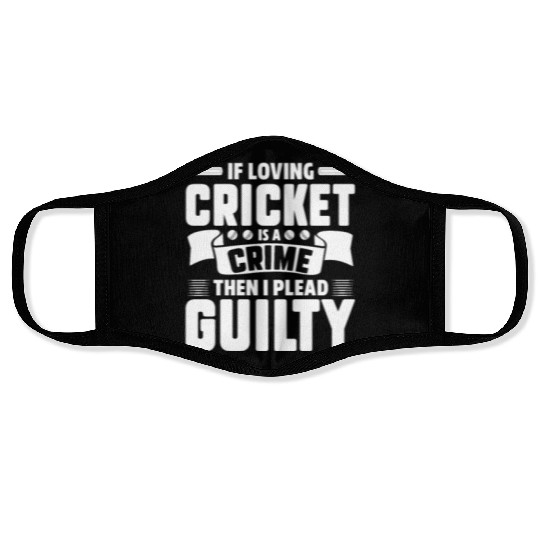 If Loving Cricket Is A Crime Then I Plead Guilty Face Masks