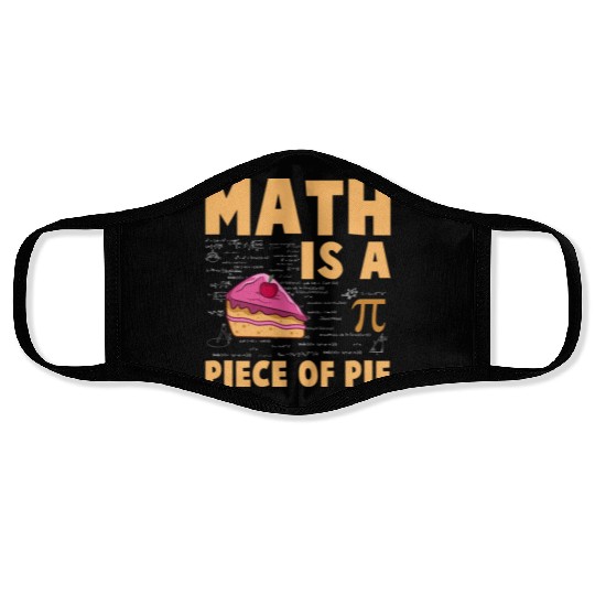Math is a Piece of Pie - Pi Day & Math Lover Face Masks