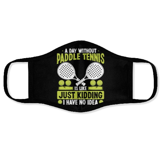 Paddle Tennis Player Just Kidding I have no Idea Face Masks
