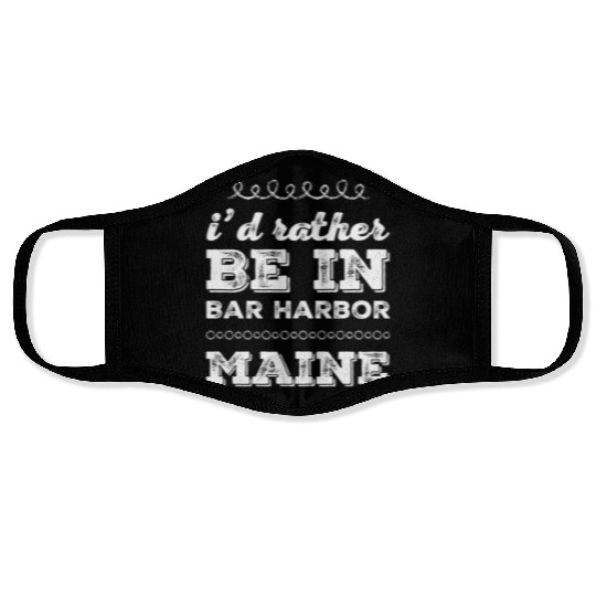 I'd rather be in Bar Harbor Maine Cute Vacation Face Masks