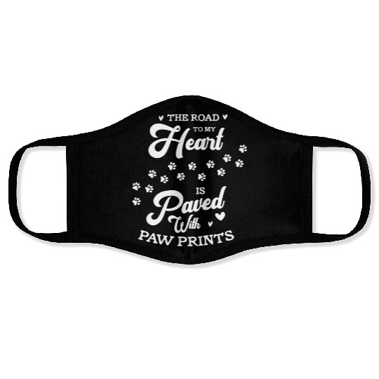The Road To My Heart Is Paved With Paw Prints Face Masks