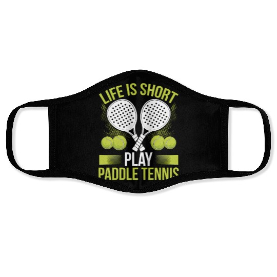 Paddle Tennis Player Match Life is short play Face Masks