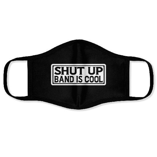 Shut Up Band Is Cool 4 Face Masks