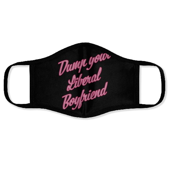 Dump Your Liberal Boyfriend Face Masks