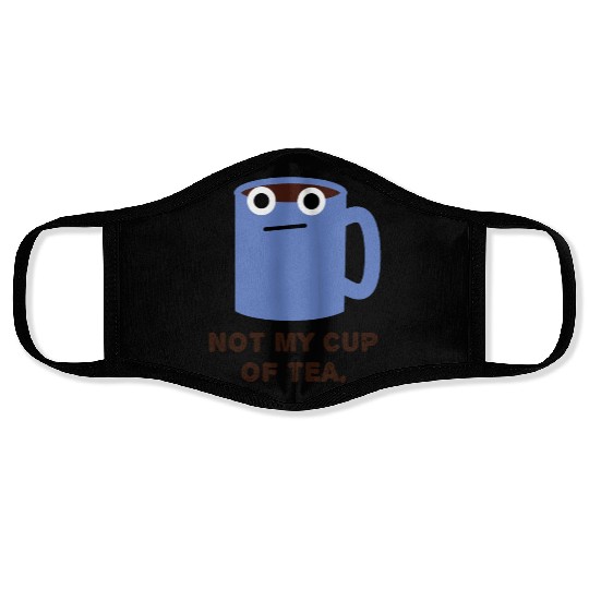 Not My Cup Of Tea. Coffee Mug, Cup Pun Face Masks