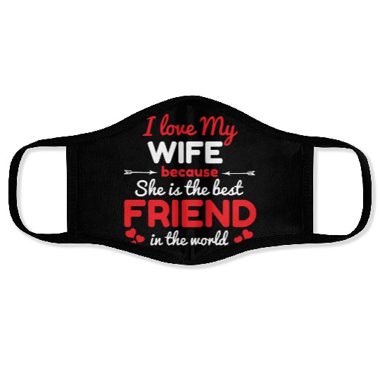 I Love My Wife Because She Is The Best Friend Face Masks