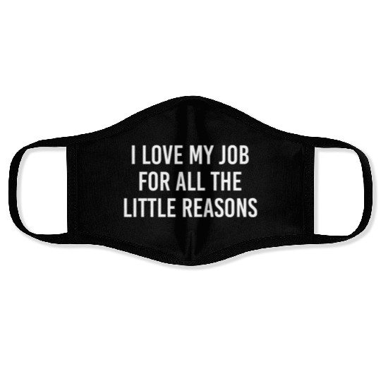 I love my job for all the little reason Face Masks