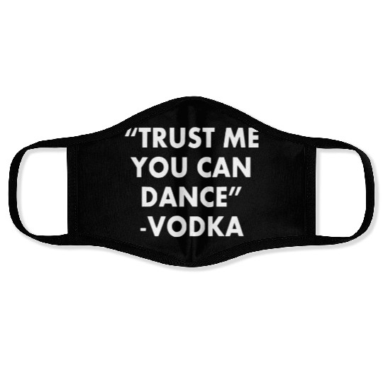 Trust Me You Can Dance ... Vodka Face Masks
