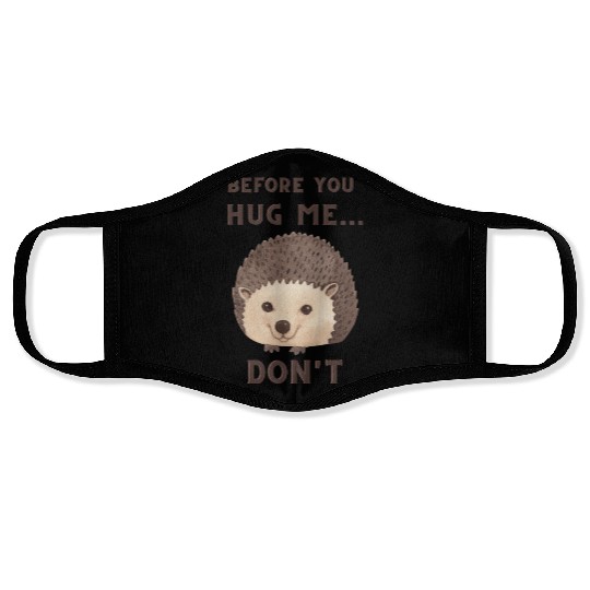 Before You Hug Me...Don't - Funny Hedgehog Face Masks