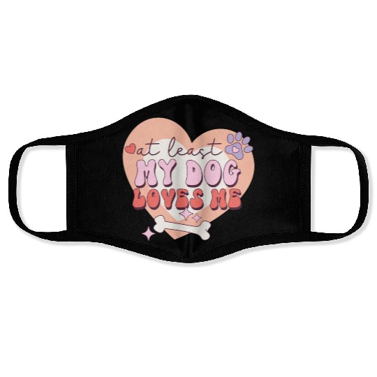 Funny At least My Dog Loves Me Anti Valentine Face Masks