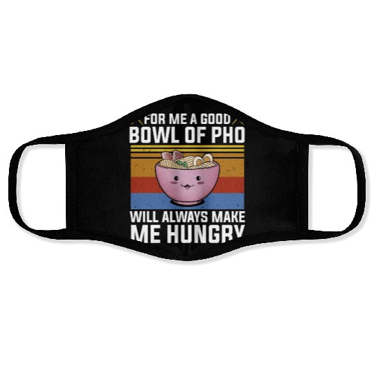Good Bowl Pho Always Make Me Hungry Vietnam Soup Face Masks