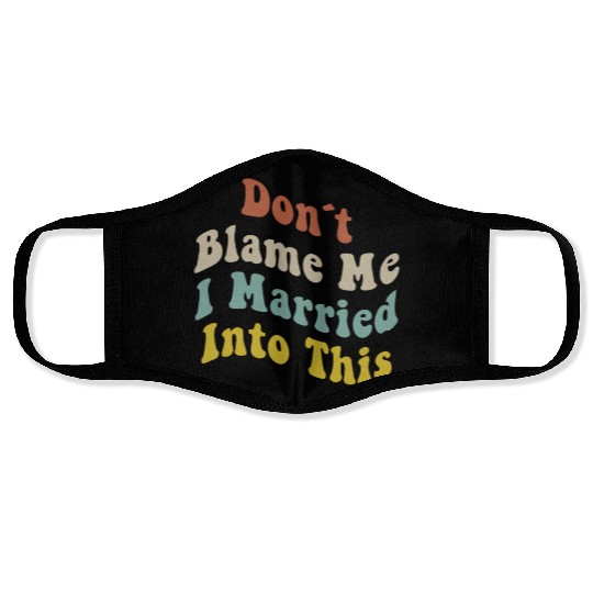 Don't Blame Me I Married Into This Men Women Funny Face Masks
