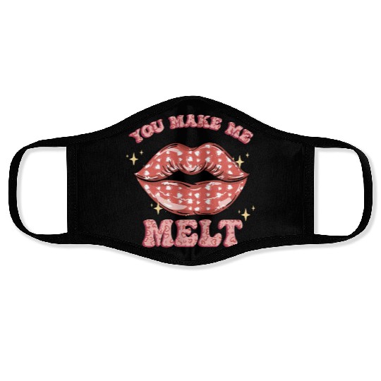 You Make Me Melt -Sublimation Valentine quote Face Masks