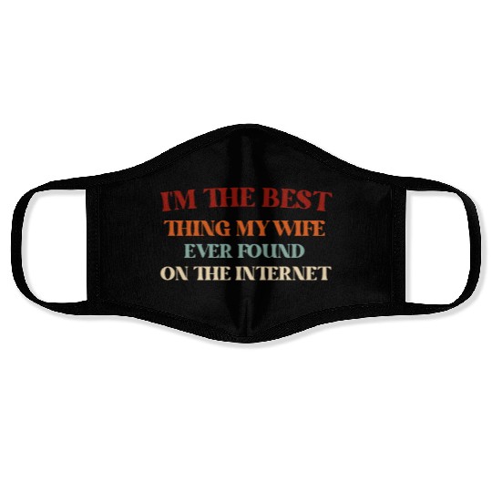 I'm The Best Thing My Wife Ever Found on The Inter Face Masks