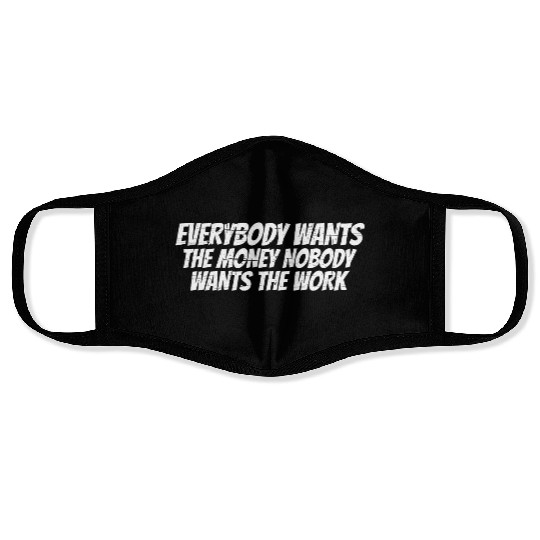 Everybody Wants The Money Nobody Wants The Work 16 Face Masks