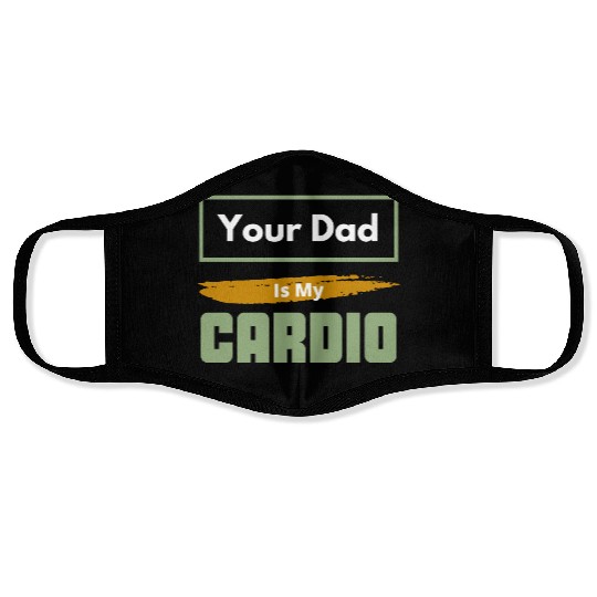 Your Dad Is My Cardio Funny Relationship Saying Face Masks
