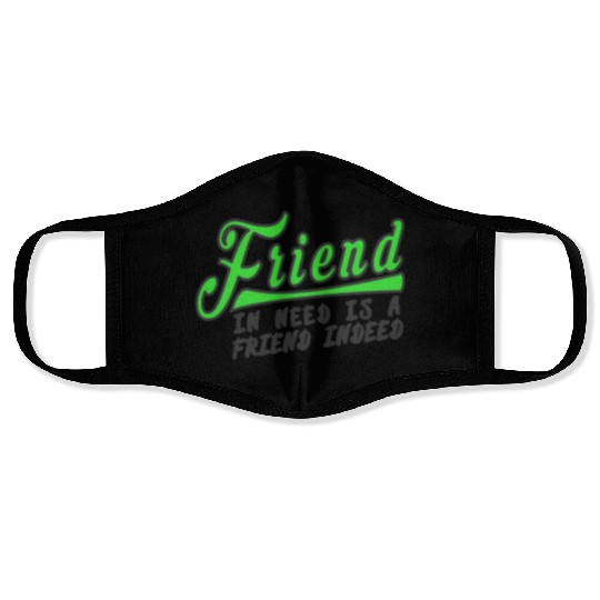 friend in need is a friend indeed Face Masks