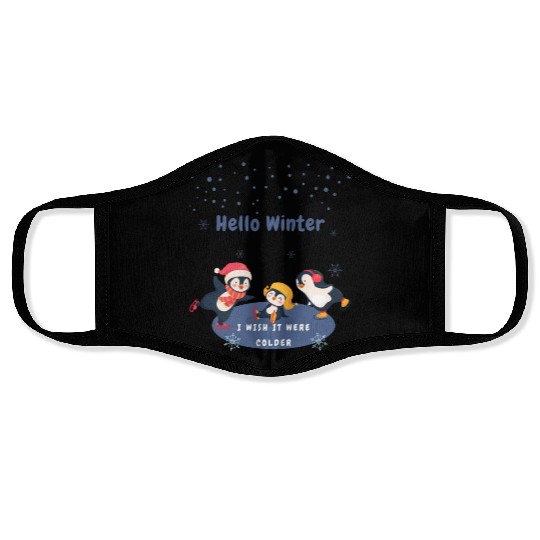 hello winter I wish it were colder Face Masks