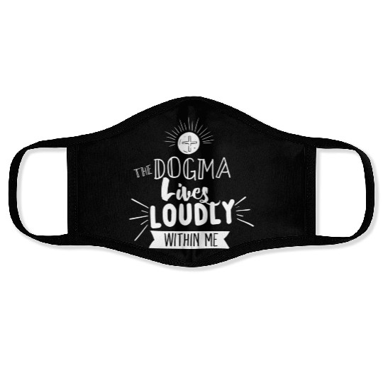 Dogma Lives Loudly Within Me Catholic Conservative Face Masks