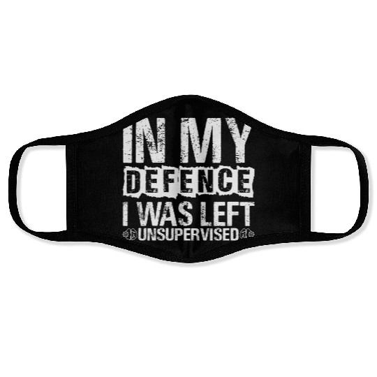 In My Defense I Was Left Unsupervised Funny Face Masks