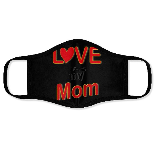 Love is my mom love mom gift for mothers4083 Face Masks