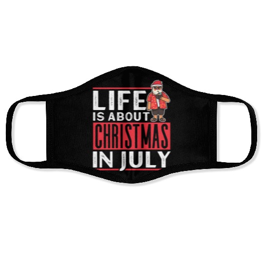 Life Is About Christmas In July Humor Santa Summer Face Masks