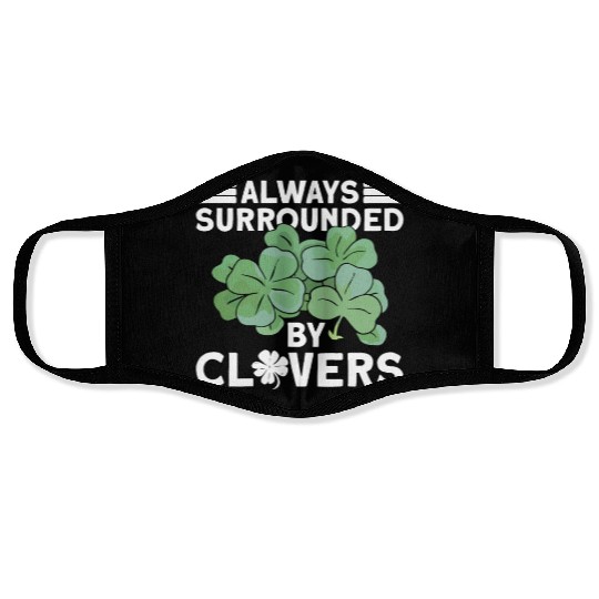 Always Surrounded By Clovers - St Patricks Day Face Masks