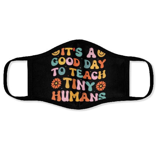 It's A Good Day To Teach Tiny Humans Funny Teacher Face Masks