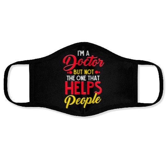 I'm a Doctor but not the one that Helps People Face Masks