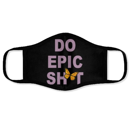 Funny sayings - DO EPIC SHIT Face Masks