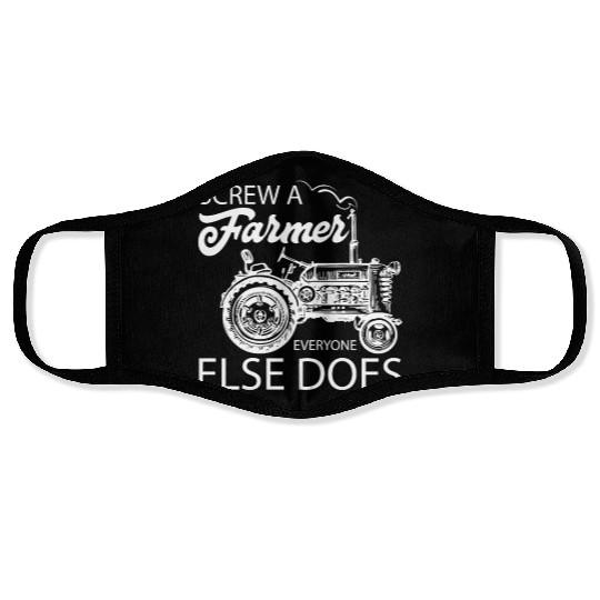 Screw A Farmer Everyone Else Does Face Masks