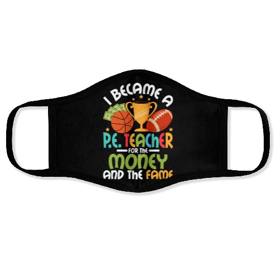 I Became A P.E. Teacher For The Money Physical Edu Face Masks