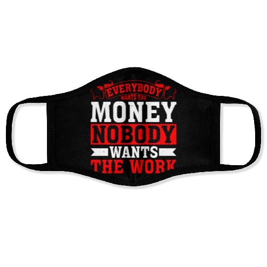 Everybody Wants The Money Nobody Wants The Work 18 Face Masks