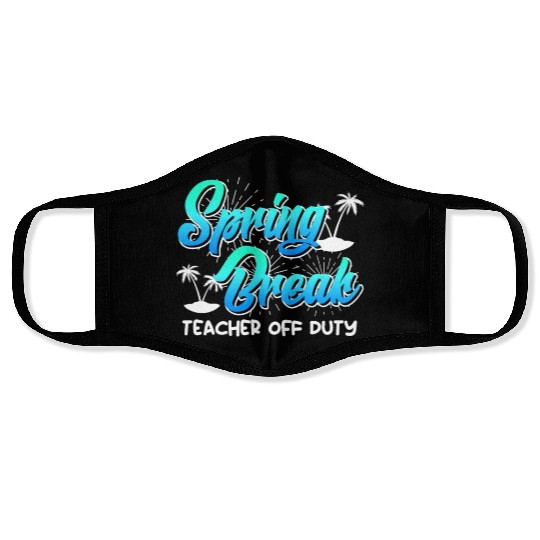 Spring Break teacher off duty vacation teacher Face Masks