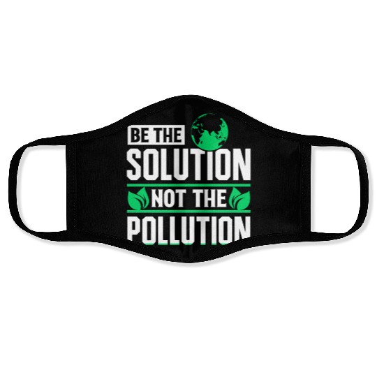 Be The Solution Not Pollution Earth Day Planet Face Masks