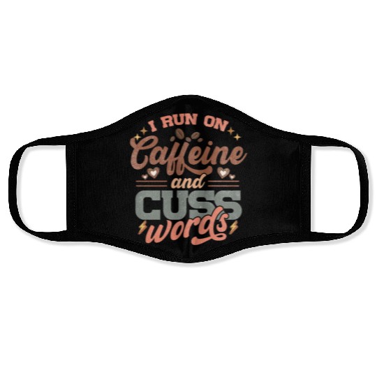 I Run on Caffeine, Chaos and Cuss Words Face Masks